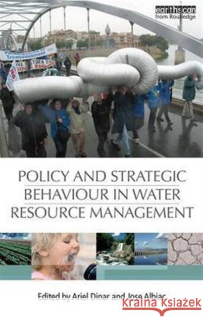 Policy and Strategic Behaviour in Water Resource Management Ariel Dinar Jose Albiac  9781138978676 Taylor and Francis - książka