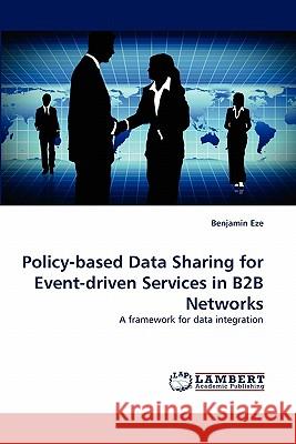 Policy-Based Data Sharing for Event-Driven Services in B2B Networks Benjamin Eze 9783844307412 LAP Lambert Academic Publishing - książka