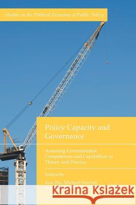 Policy Capacity and Governance: Assessing Governmental Competences and Capabilities in Theory and Practice Wu, Xun 9783319546742 Palgrave MacMillan - książka