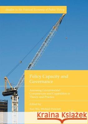 Policy Capacity and Governance: Assessing Governmental Competences and Capabilities in Theory and Practice Wu, Xun 9783319854519 Palgrave MacMillan - książka