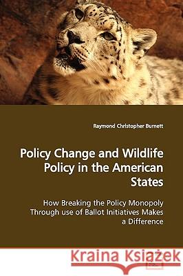 Policy Change and Wildlife Policy in the American States Raymond Christopher Burnett 9783639145090 VDM Verlag - książka