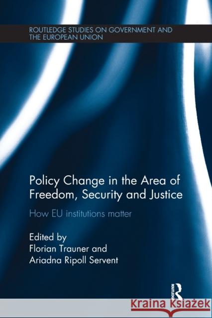 Policy Change in the Area of Freedom, Security and Justice: How Eu Institutions Matter Florian Trauner Ariadna Ripol 9781138237742 Routledge - książka