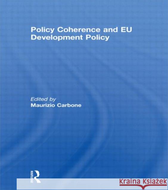 Policy Coherence and EU Development Policy Maurizio Carbone   9780415495332 Taylor & Francis - książka