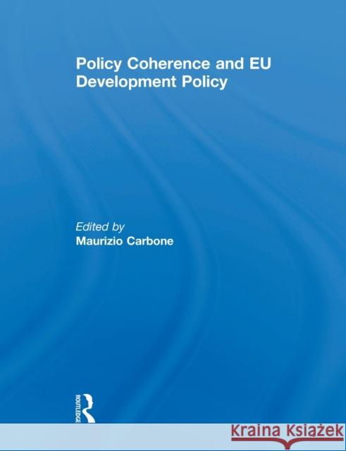 Policy Coherence and EU Development Policy Maurizio Carbone 9780415849203 Routledge - książka