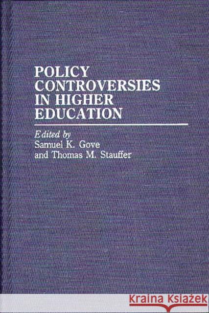 Policy Controversies in Higher Education Samuel K. Gove Thomas M. Stauffer Samuel Kimball Gove 9780313253812 Greenwood Press - książka