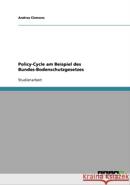 Policy-Cycle am Beispiel des Bundes-Bodenschutzgesetzes Andrea Clemens 9783638848213 Grin Verlag - książka