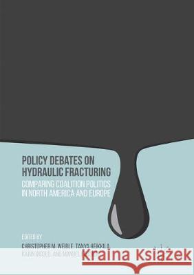 Policy Debates on Hydraulic Fracturing: Comparing Coalition Politics in North America and Europe Weible, Christopher M. 9781349956470 Palgrave MacMillan - książka