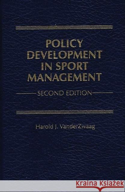 Policy Development in Sport Management Vanderzwaag, Harold J. 9780275960896 Praeger Publishers - książka