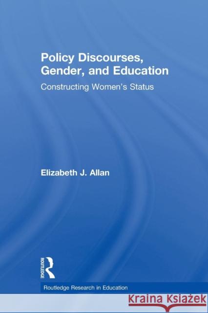 Policy Discourses, Gender, and Education: Constructing Women's Status Allan, Elizabeth J. 9780415886062 Taylor and Francis - książka