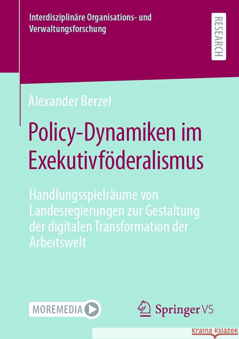 Policy-Dynamiken Im Exekutivf?deralismus: Handlungsspielr?ume Von Landesregierungen Zur Gestaltung Der Digitalen Transformation Der Arbeitswelt Alexander Berzel 9783658436988 Springer vs - książka