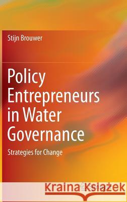 Policy Entrepreneurs in Water Governance: Strategies for Change Brouwer, Stijn 9783319172408 Springer - książka