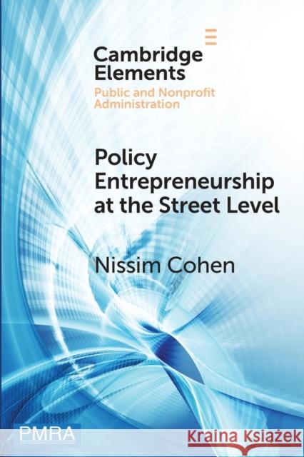 Policy Entrepreneurship at the Street Level: Understanding the Effect of the Individual Nissim Cohen 9781108818865 Cambridge University Press - książka