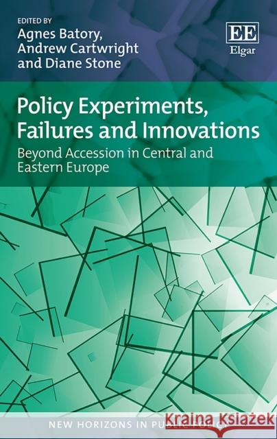 Policy Experiments, Failures and Innovations: Beyond Accession in Central and Eastern Europe Agnes Batory Andrew Cartwright Diane Stone 9781785367489 Edward Elgar Publishing Ltd - książka