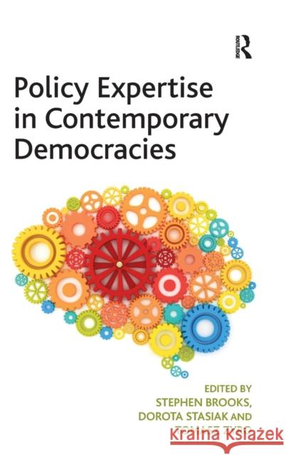 Policy Expertise in Contemporary Democracies Stephen Brooks Dorota Stasiak Tomasz Zyro 9781409452508 Ashgate Publishing Limited - książka