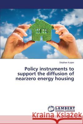 Policy instruments to support the diffusion of nearzero energy housing Kuiper Stephan 9783659674303 LAP Lambert Academic Publishing - książka