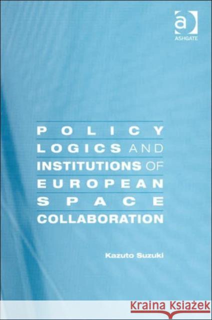 Policy Logics and Institutions of European Space Collaboration  9780754630142 Ashgate Publishing Limited - książka