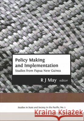 Policy Making and Implementation: Studies from Papua New Guinea R. J. May 9781921536687 Anu E Press - książka