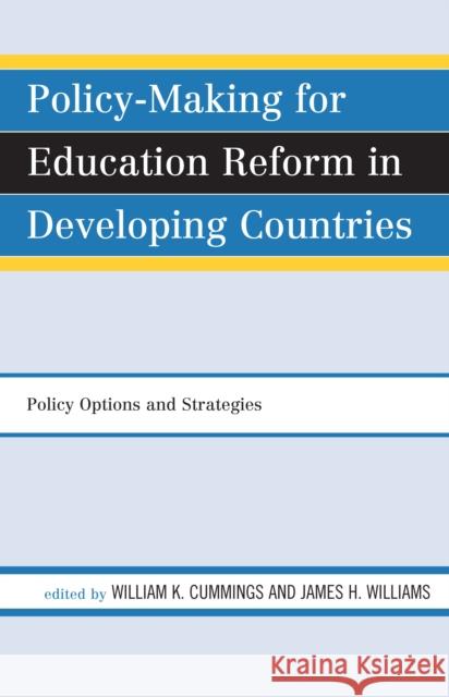 Policy-Making for Education Reform in Developing Countries: Policy Options and Strategies Cummings, William K. 9781578868360 Rowman & Littlefield Education - książka