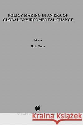 Policy Making in an Era of Global Environmental Change R. E. Munn R. E. Munn J. W. M. L 9780792338727 Springer - książka