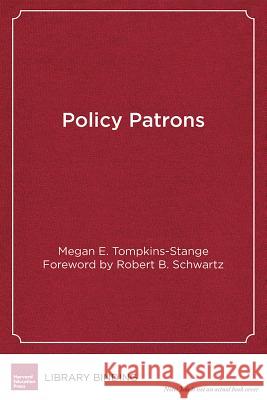 Policy Patrons: Philanthropy, Education Reform, and the Politics of Influence Megan E. Tompkins-Stange 9781612509136 Harvard Education Press - książka