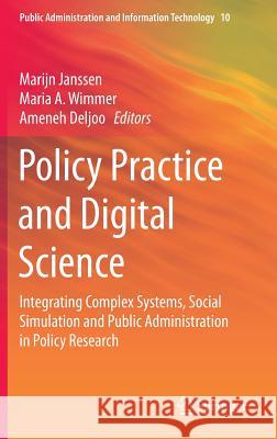 Policy Practice and Digital Science: Integrating Complex Systems, Social Simulation and Public Administration in Policy Research Janssen, Marijn 9783319127835 Springer - książka