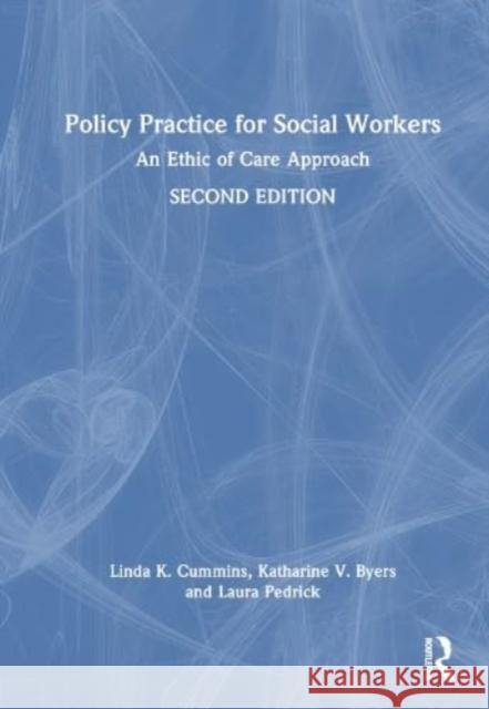 Policy Practice for Social Workers: An Ethic of Care Approach Cummins, Linda 9781138068896 Routledge - książka