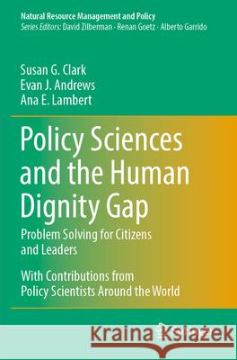 Policy Sciences and the Human Dignity Gap Susan G. Clark, Evan J. Andrews, Ana E. Lambert 9783031525032 Springer Nature Switzerland - książka