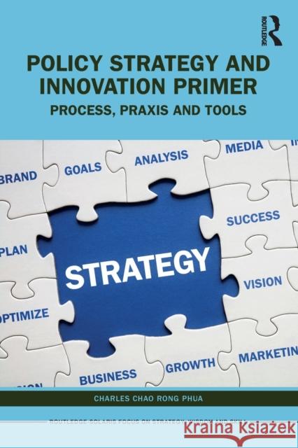 Policy Strategy and Innovation Primer: Process, Praxis and Tools Phua, Charles Chao Rong 9781032309095 Taylor & Francis Ltd - książka