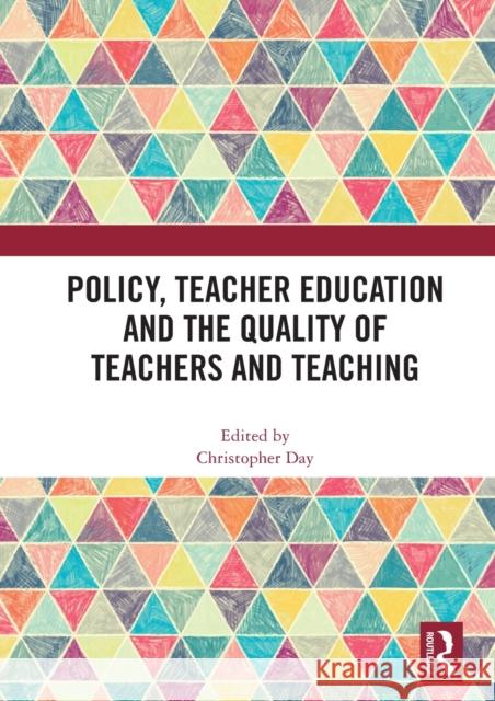 Policy, Teacher Education and the Quality of Teachers and Teaching Christopher Day 9780367694593 Routledge - książka