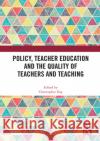 Policy, Teacher Education and the Quality of Teachers and Teaching  9780367694623 Taylor & Francis Ltd