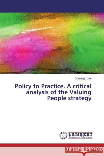 Policy to Practice. A critical analysis of the Valuing People strategy Lyle, Dreenagh 9783659904950 LAP Lambert Academic Publishing - książka