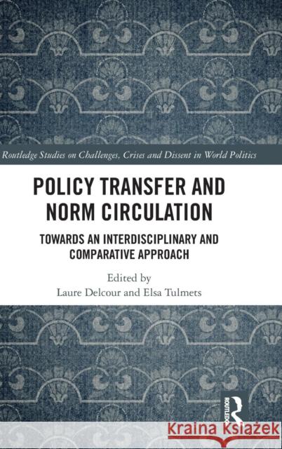 Policy Transfer and Norm Circulation: Towards an Interdisciplinary and Comparative Approach Laure Delcour Elsa Tulmets-Gerhardt 9781138299030 Routledge - książka