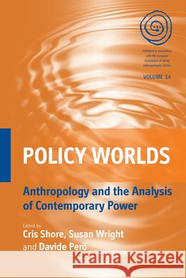 Policy Worlds: Anthropology and the Analysis of Contemporary Power Shore, Cris 9780857451163  - książka