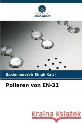 Polieren von EN-31 Sukhminderbir Singh Kalsi 9786202453455 Verlag Unser Wissen - książka