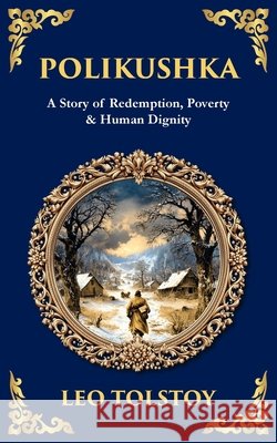 Polikushka: A Story of Redemption, Poverty & Human Dignity Zengerink, Tim 9781804218662 Library of Alexandria - książka