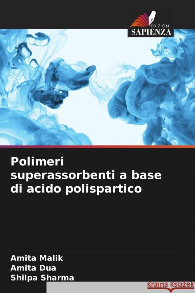 Polimeri superassorbenti a base di acido polispartico Amita Malik Amita Dua Shilpa Sharma 9786206188469 Edizioni Sapienza - książka