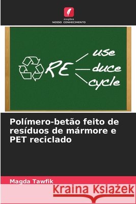 Polímero-betão feito de resíduos de mármore e PET reciclado Tawfik, Magda 9786209507496 Edições Nosso Conhecimento - książka