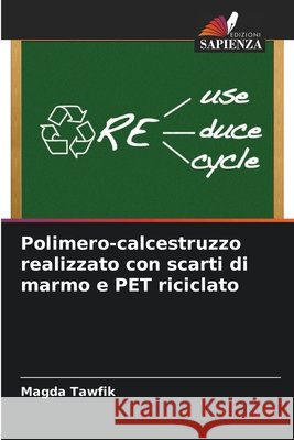 Polimero-calcestruzzo realizzato con scarti di marmo e PET riciclato Tawfik, Magda 9786209502378 Edizioni Sapienza - książka