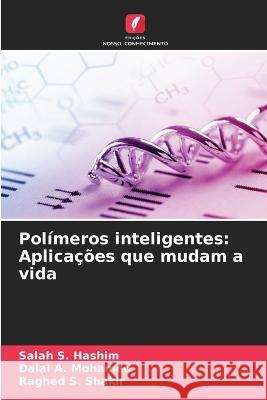 Polimeros inteligentes: Aplicacoes que mudam a vida Salah S Hashim Dalal A Mohamed Raghed S Shakir 9786206141587 Edicoes Nosso Conhecimento - książka