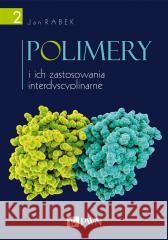 Polimery i ich zastosowania interdyscyplinarne Tom 2 Rabek Jan 9788301211363 Wydawnictwo Naukowe PWN - książka
