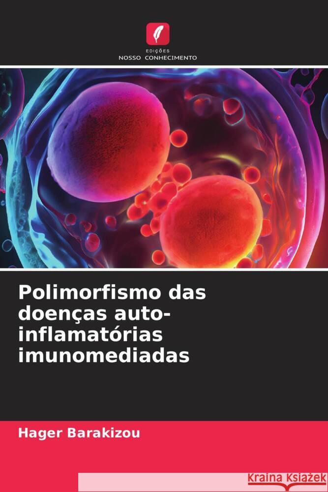 Polimorfismo das doen?as auto-inflamat?rias imunomediadas Hager Barakizou 9786206644637 Edicoes Nosso Conhecimento - książka