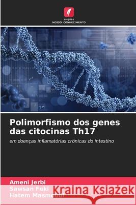 Polimorfismo dos genes das citocinas Th17 JERBI, Ameni, FEKI, Sawsan, MASMOUDI, Hatem 9786208972394 Edições Nosso Conhecimento - książka