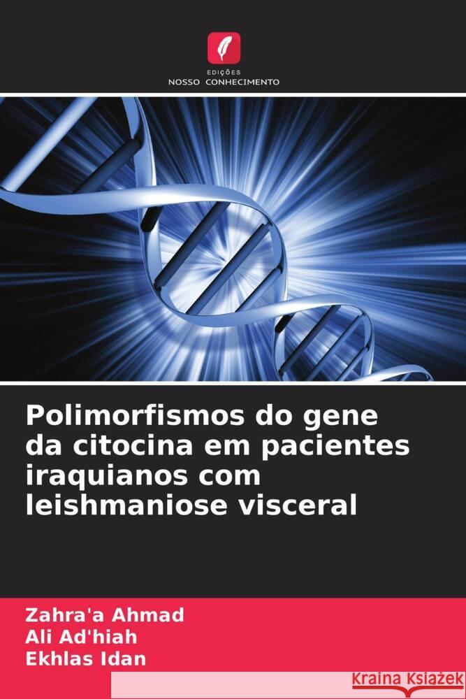 Polimorfismos do gene da citocina em pacientes iraquianos com leishmaniose visceral Ahmad, Zahra'a, Ad'hiah, Ali, Idan, Ekhlas 9786202497701 Edições Nosso Conhecimento - książka