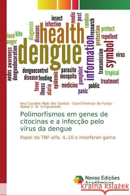 Polimorfismos em genes de citocinas e a infecção pelo vírus da dengue : Papel do TNF-alfa, IL-10 e Interferon gama Santos, Ana Caroline Melo dos; de Farias, Karol Fireman; S.Figueiredo, Elaine V. M. 9786139704811 Novas Edicioes Academicas - książka