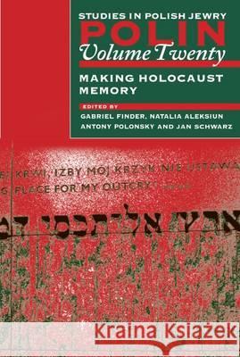 Polin: Studies in Polish Jewry Volume 20: Making Holocaust Memory Natalia Aleksiun Gabriel Finder Antony Polonsky 9781904113065 Littman Library of Jewish Civilization - książka