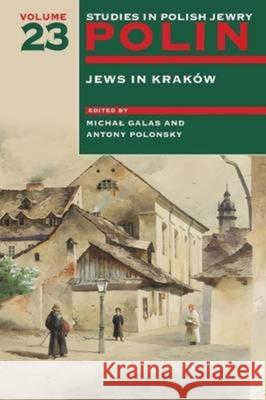 Polin: Studies in Polish Jewry Volume 23: Jews in Krakow Antony Polonsky 9781904113645 Littman Library of Jewish Civilization - książka