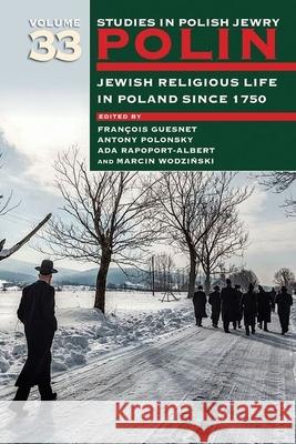 Polin: Studies in Polish Jewry Volume 33: Jewish Religious Life in Poland Since 1750 Guesnet, François 9781906764760 Littman Library of Jewish Civilization - książka