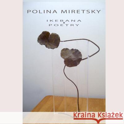 POLINA MIRETSKY ikebana and poetry Miretsky, Polina 9780359499175 Lulu.com - książka