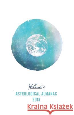 Polina's Astrological Almanac 2018 MS Polina Outkina 9781979261098 Createspace Independent Publishing Platform - książka