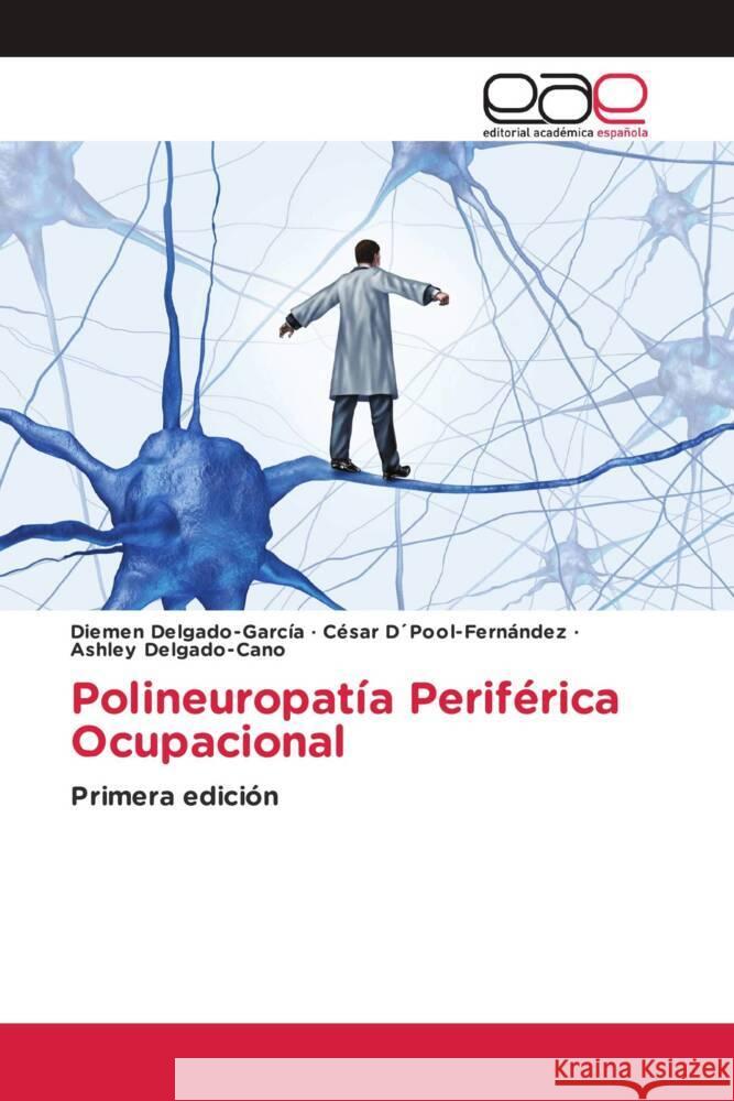 Polineuropatía Periférica Ocupacional Delgado-García, Diemen, D´Pool-Fernández, César, Delgado-Cano, Ashley 9786202252485 Editorial Académica Española - książka